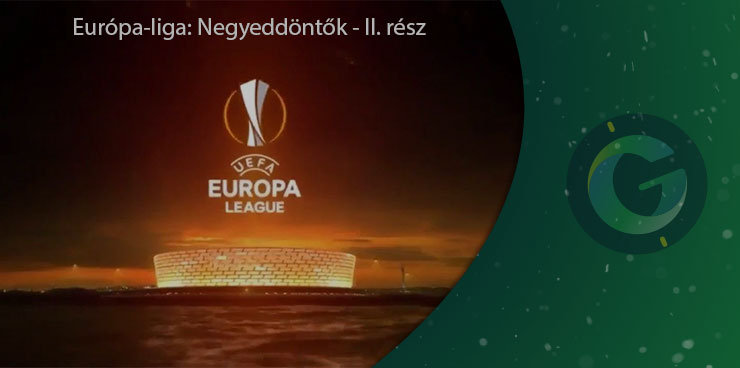 Európa-liga negyeddöntő Összefoglaló - II. rész